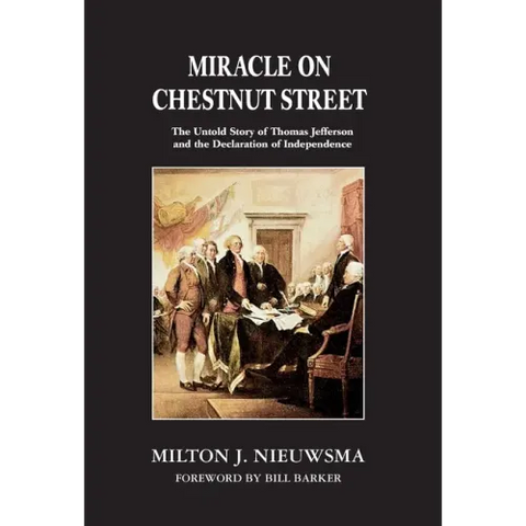 Miracle on Chestnut Street: The Untold Story of Thomas Jefferson and the Declaration of Independence