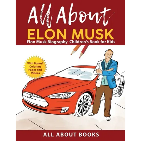 All About Elon Musk: Elon Musk Biography Children's Book for Kids (With Bonus! Coloring Pages and Videos)