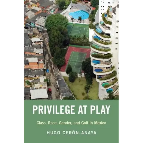 Privilege at Play: Class, Race, Gender, and Golf in Mexico