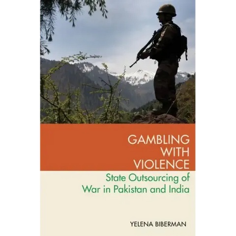Gambling with Violence: State Outsourcing of War in Pakistan and India