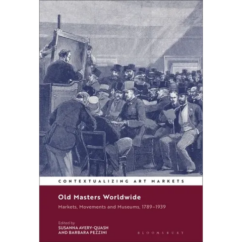 Old Masters Worldwide: Markets, Movements and Museums, 1789-1939