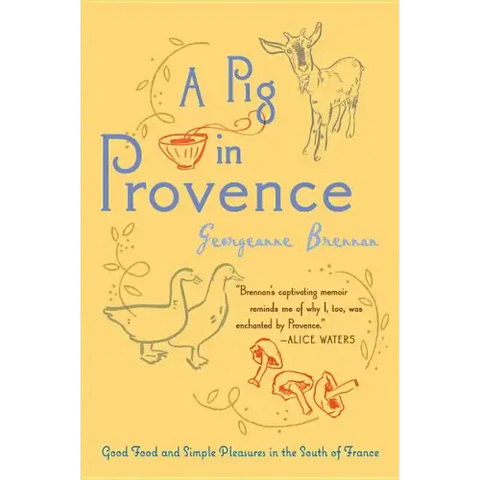 A Pig in Provence: Good Food and Simple Pleasures in the South of France