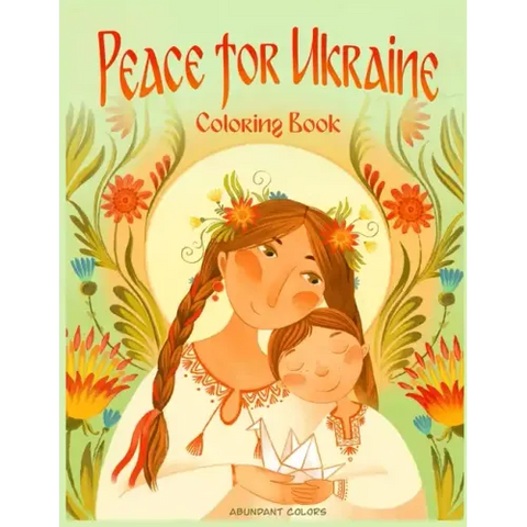Peace for Ukraine Coloring Book: Help Refugees, Color Ukrainian Designs, and Learn About Ukraine