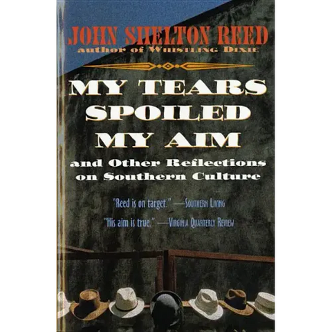 My Tears Spoiled My Aim: And Other Reflections on Southern Culture