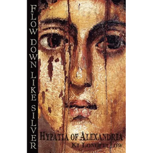 Flow Down Like Silver: Hypatia of Alexandria - Paperback