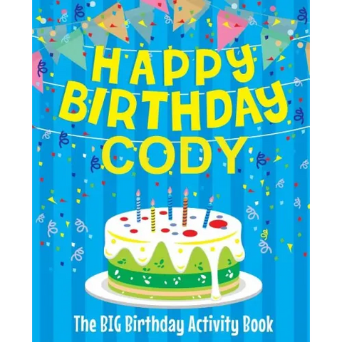 Happy Birthday Cody - The Big Birthday Activity Book: (Personalized Children's Activity Book)