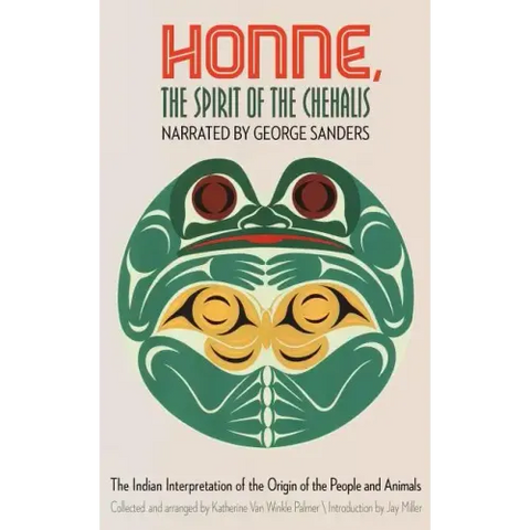 Honne, the Spirit of the Chehalis: The Indian Interpretation of the Origin of the People and Animals