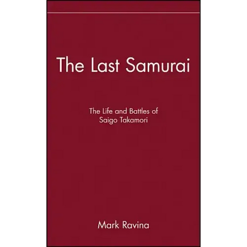 The Last Samurai: The Life and Battles of Saigo Takamori