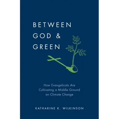 Between God & Green: How Evangelicals Are Cultivating a Middle Ground on Climate Change
