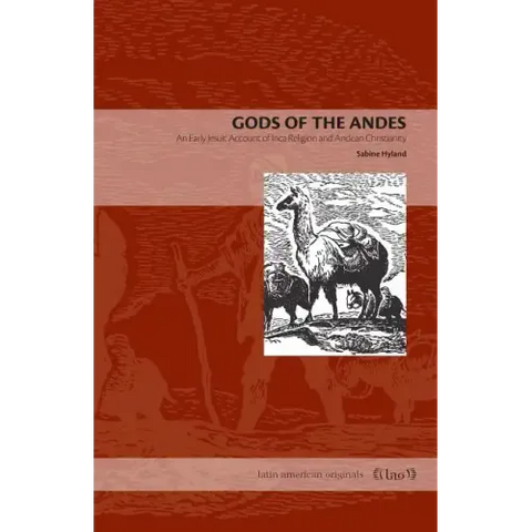 Gods of the Andes: An Early Jesuit Account of Inca Religion and Andean Christianity