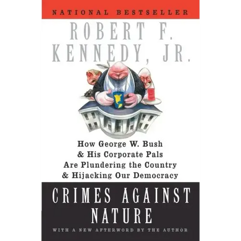 Crimes Against Nature: How George W. Bush and His Corporate Pals Are Plundering the Country and Hijacking Our Democracy