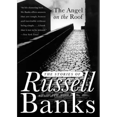 The Angel on the Roof: The Stories of Russell Banks