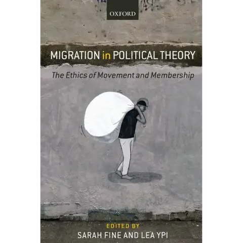 Migration in Political Theory: The Ethics of Movement and Membership