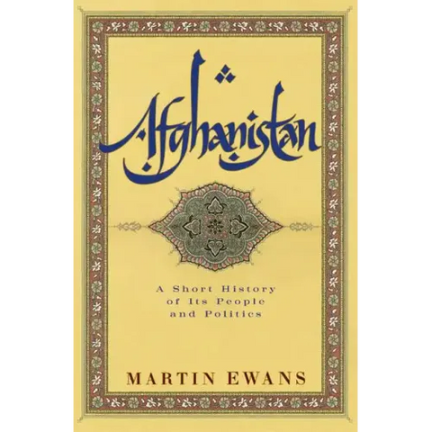 Afghanistan: A Short History of Its People and Politics
