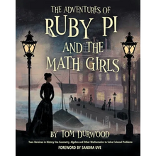 The Adventures of Ruby Pi and the Math Girls: Teen Heroines in History Use Geometry, Algebra, and Other Mathematics to Solve Colossal Problems - Paperback