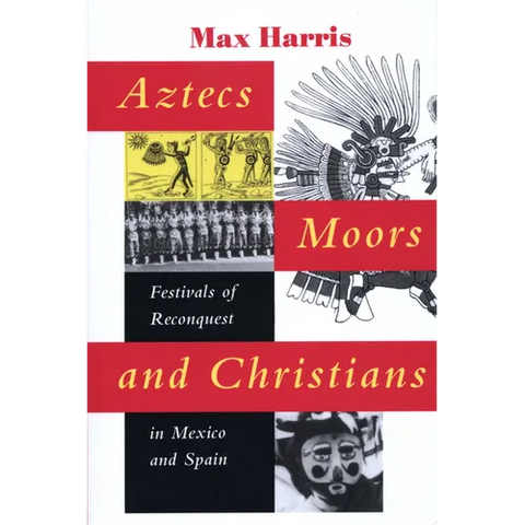 Aztecs, Moors, and Christians: Festivals of Reconquest in Mexico and Spain