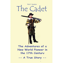 The Cadet: The Adventures of a New World Pioneer in the 17th Century - A True Story