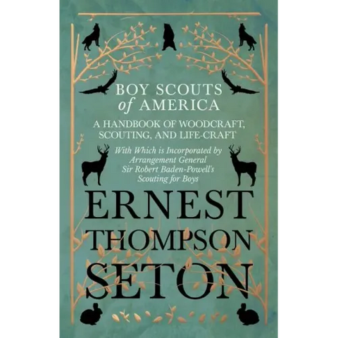 Boy Scouts of America - A Handbook of Woodcraft, Scouting, and Life-Craft - With Which is Incorporated by Arrangement General Sir Robert Baden-Powell'