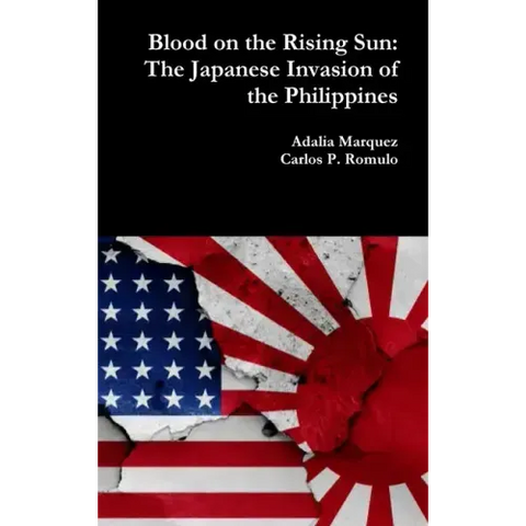 Blood on the Rising Sun: The Japanese Invasion of the Philippines