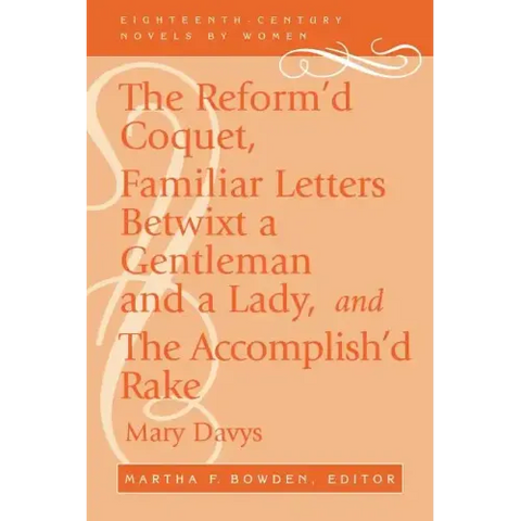 The Reform'd Coquet, Familiar Letters Betwixt a Gentleman and a Lady, and the Accomplish'd Rake