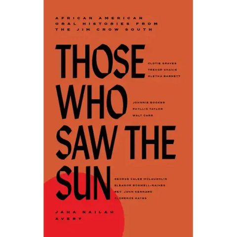 Those Who Saw the Sun: African American Oral Histories from the Jim Crow South