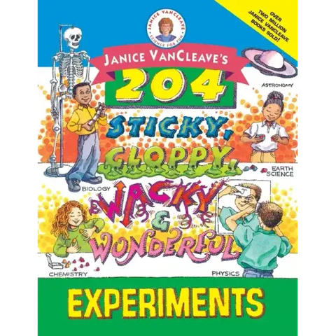 Janice Vancleave's 204 Sticky, Gloppy, Wacky, and Wonderful Experiments