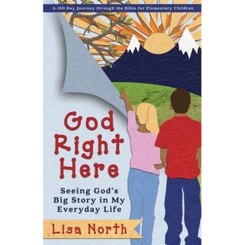God Right Here: Seeing God's Big Story in My Everyday Life
