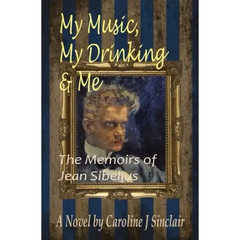 My Music, My Drinking & Me: The Memoirs of Jean Sibelius