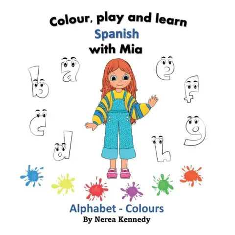 Colour, play and learn Spanish with Mia: Alphabet & Colours