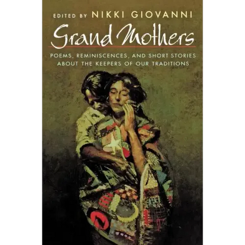 Grand Mothers: Poems, Reminiscences, and Short Stories about the Keepers of Our Traditions