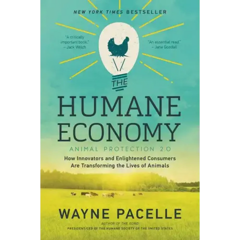 The Humane Economy: How Innovators and Enlightened Consumers Are Transforming the Lives of Animals