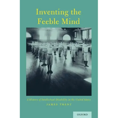 Inventing the Feeble Mind: A History of Intellectual Disability in the United States