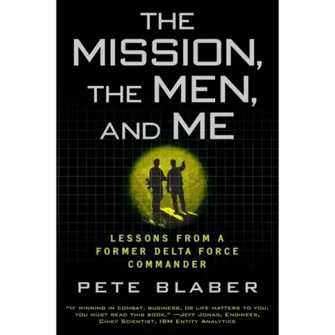 The Mission, the Men, and Me: Lessons from a Former Delta Force Commander