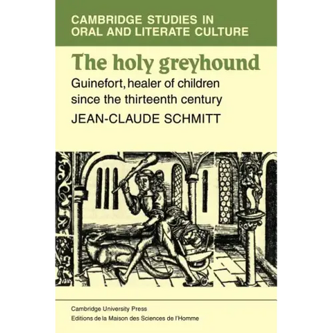 The Holy Greyhound: Guinefort, Healer of Children Since the Thirteenth Century