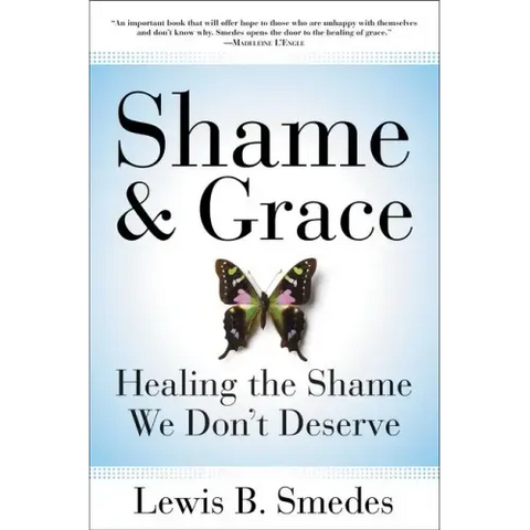 Shame and Grace: Healing the Shame We Don't Deserve