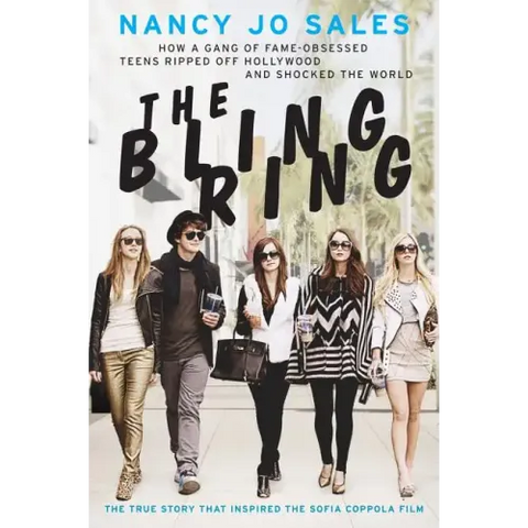 The Bling Ring: How a Gang of Fame-Obsessed Teens Ripped Off Hollywood and Shocked the World