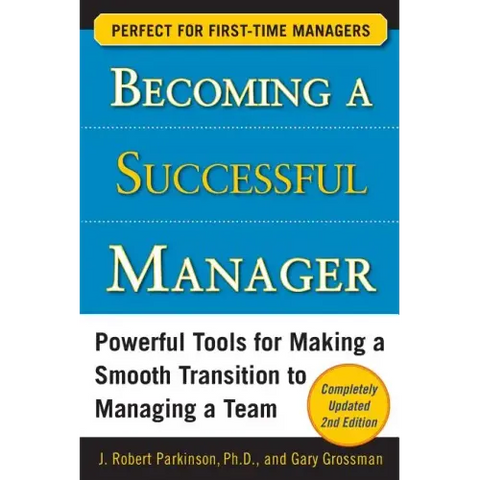 Becoming a Successful Manager: Powerful Tools for Making a Smooth Transition to Managing a Team