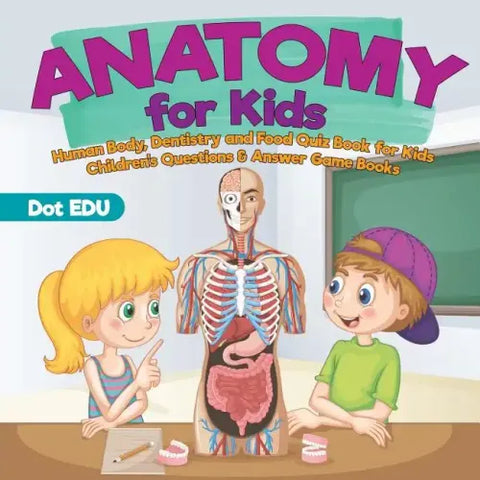 Anatomy for Kids Human Body, Dentistry and Food Quiz Book for Kids Children's Questions & Answer Game Books