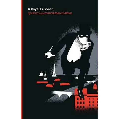 A Royal Prisoner: Being the Fifth of the Series of Fantomas Detective Tales