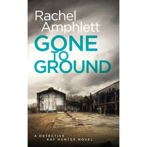 Gone to Ground: A Detective Kay Hunter crime thriller