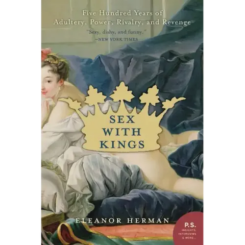 Sex with Kings: 500 Years of Adultery, Power, Rivalry, and Revenge