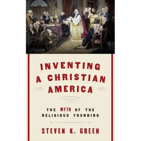 Inventing a Christian America: The Myth of the Religious Founding