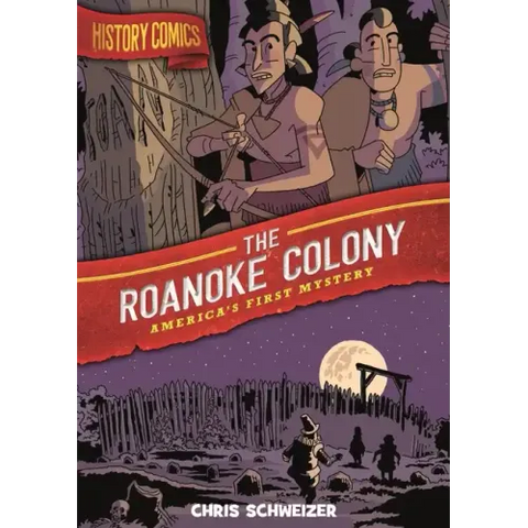 History Comics: The Roanoke Colony: America's First Mystery