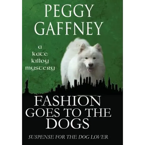 Fashion Goes to the Dogs - A Kate Killoy Mystery: Suspense for the Dog Lover