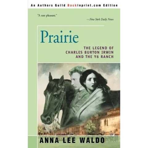 Prairie, Volume I: The Legend of Charles Burton Irwin and the Y6 Ranch