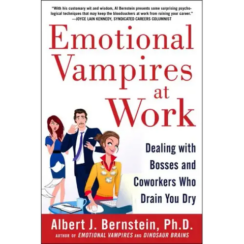 Emotional Vampires at Work: Dealing with Bosses and Coworkers Who Drain You Dry