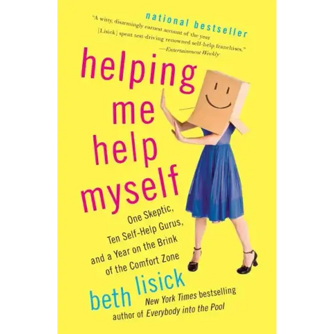Helping Me Help Myself: One Skeptic, Ten Self-Help Gurus, and a Year on the Brink of the Comfort Zone