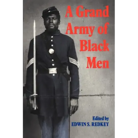A Grand Army of Black Men: Letters from African-American Soldiers in the Union Army 1861 1865