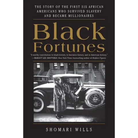 Black Fortunes: The Story of the First Six African Americans Who Survived Slavery and Became Millionaires