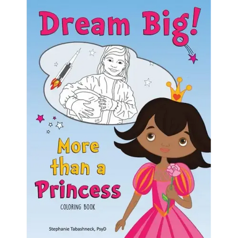 Dream Big! More than a Princess Coloring Book